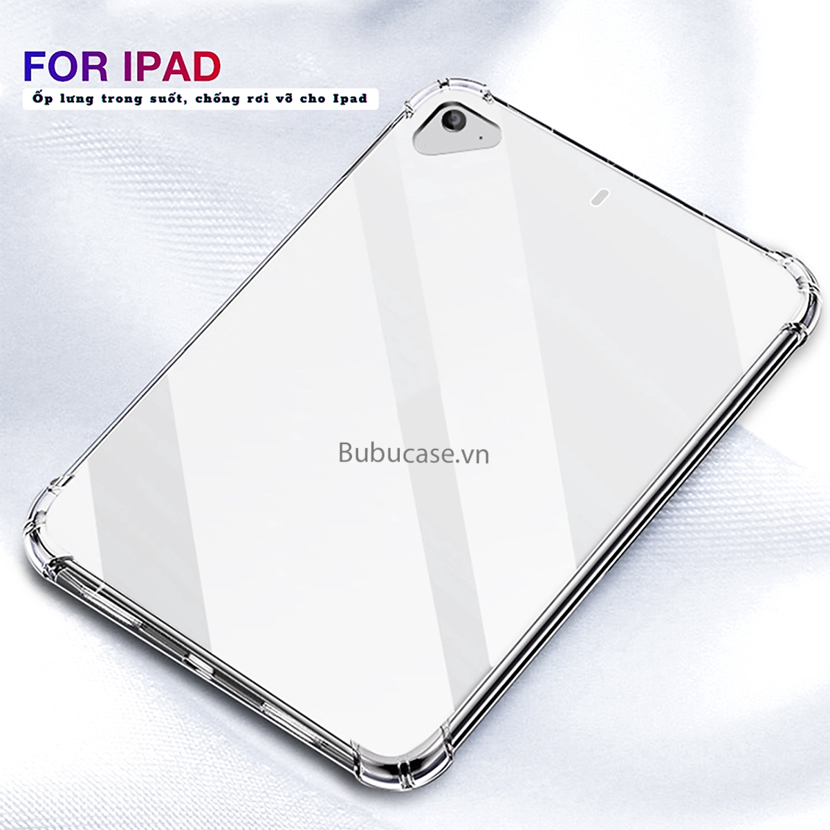 ỐP LƯNG DÀNH CHO CÁC DÒNG IPAD - CHỐNG SỐC GỜ 4 GÓC, CHẤT LIỆU TPU DẺO TRONG SUỐT