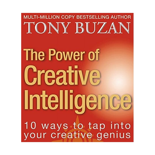 The Power Of Creative Intelligence: 10 Ways To Tap Into Your Creative Genius