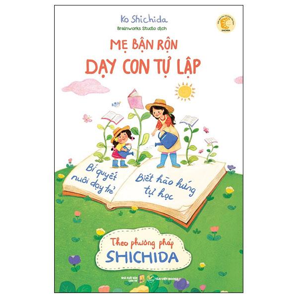 Mẹ Bận Rộn Dạy Con Tự Lập - Bí Quyết Nuôi Dạy Trẻ Biết Hào Hứng Tự Học Theo Phương Pháp Shichida (Tái Bản 2024)