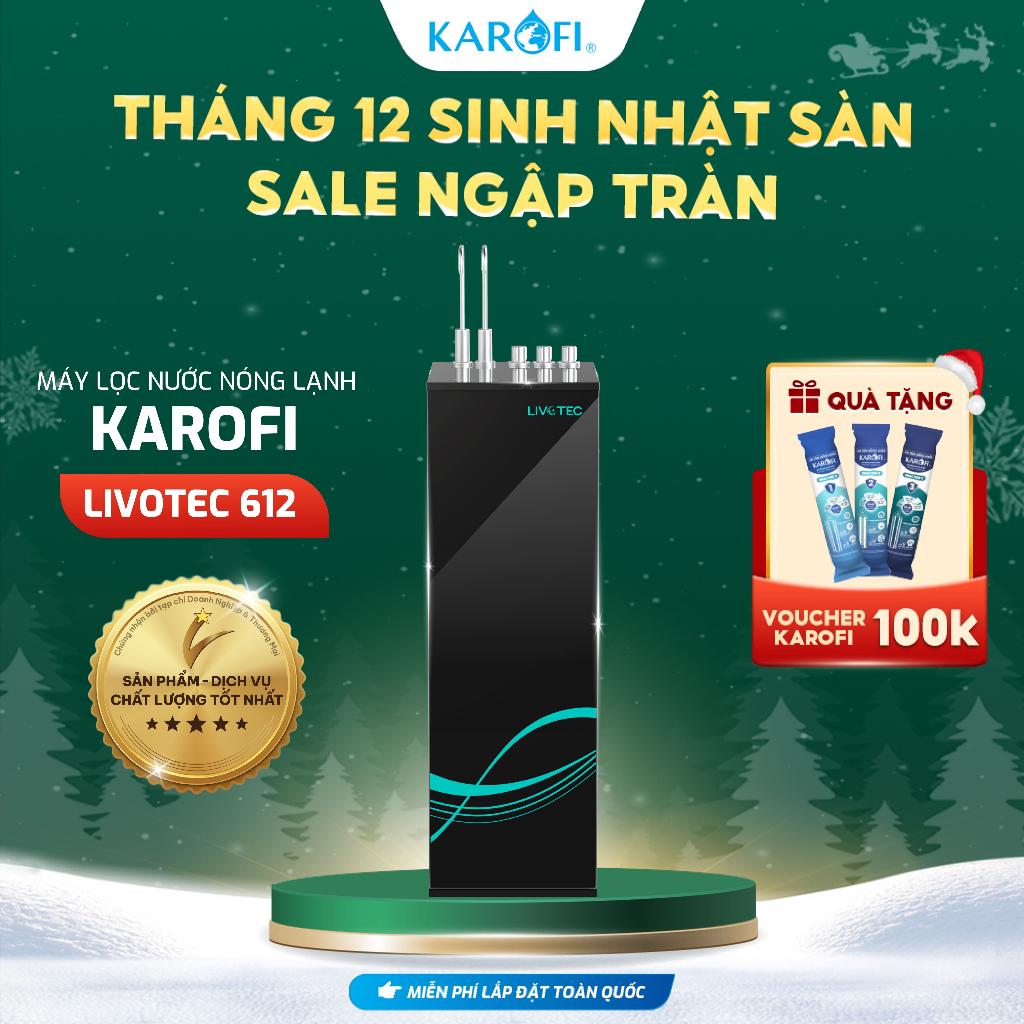[TẶNG BỘ LÕI] Máy lọc nước Nóng Lạnh KAROFI Livotec 612 - 10 Lõi, màng RO Hàn Quốc, công suất 20L/h - Hàng Chính Hãng