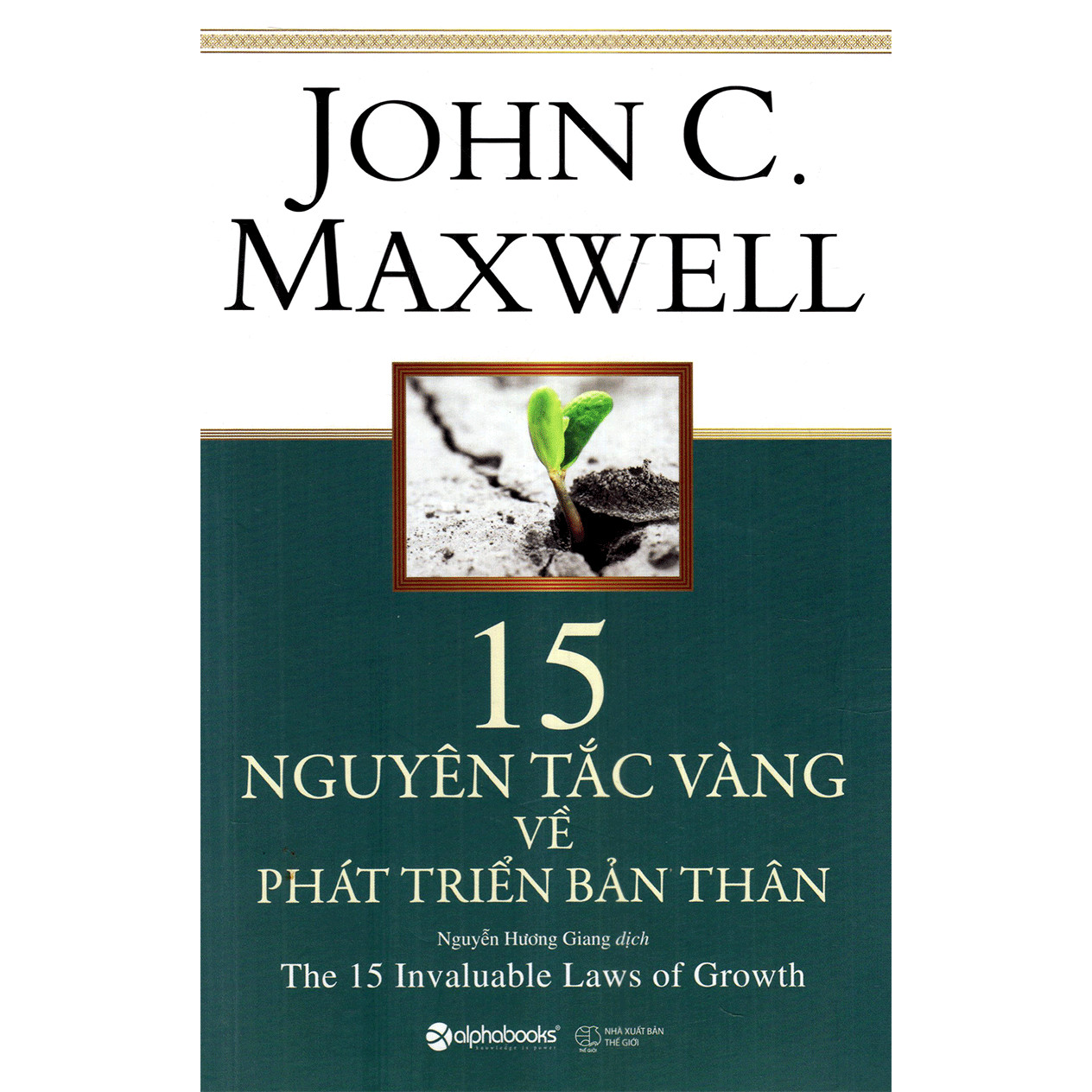 Cuốn Sách Tuyệt Vời Giúp Bạn Giúp Bạn Trở Thành Một Người Học Hỏi Không Mệt Mỏi, Với Tiềm Năng Không Ngừng Tăng Lên: 15 Nguyên Tắc Vàng Về Phát Triển Bản Thân
