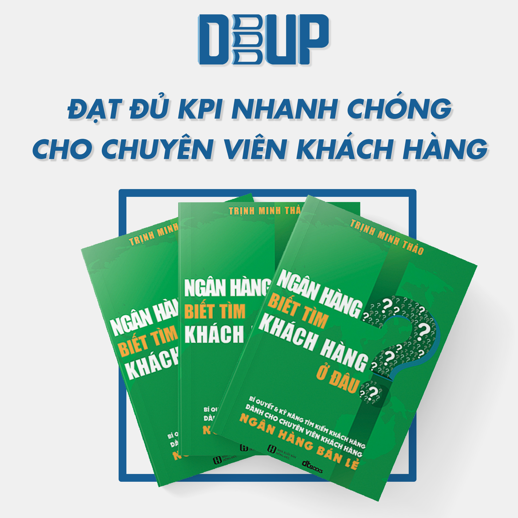 Ngân Hàng Biết Tìm Khách Hàng Ở Đâu? - Bí quyết & kỹ năng tìm kiếm khách hàng dành cho Chuyên viên khách hàng NGÂN HÀNG BÁN LẺ