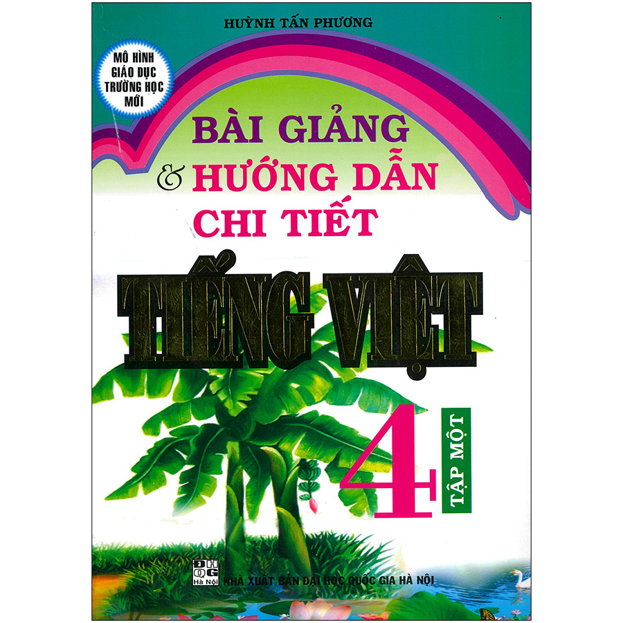 Bài Giảng &amp; Hướng Dẫn Chi Tiết Tiếng Việt 4 Tập 1 (Tái Bản 2020)