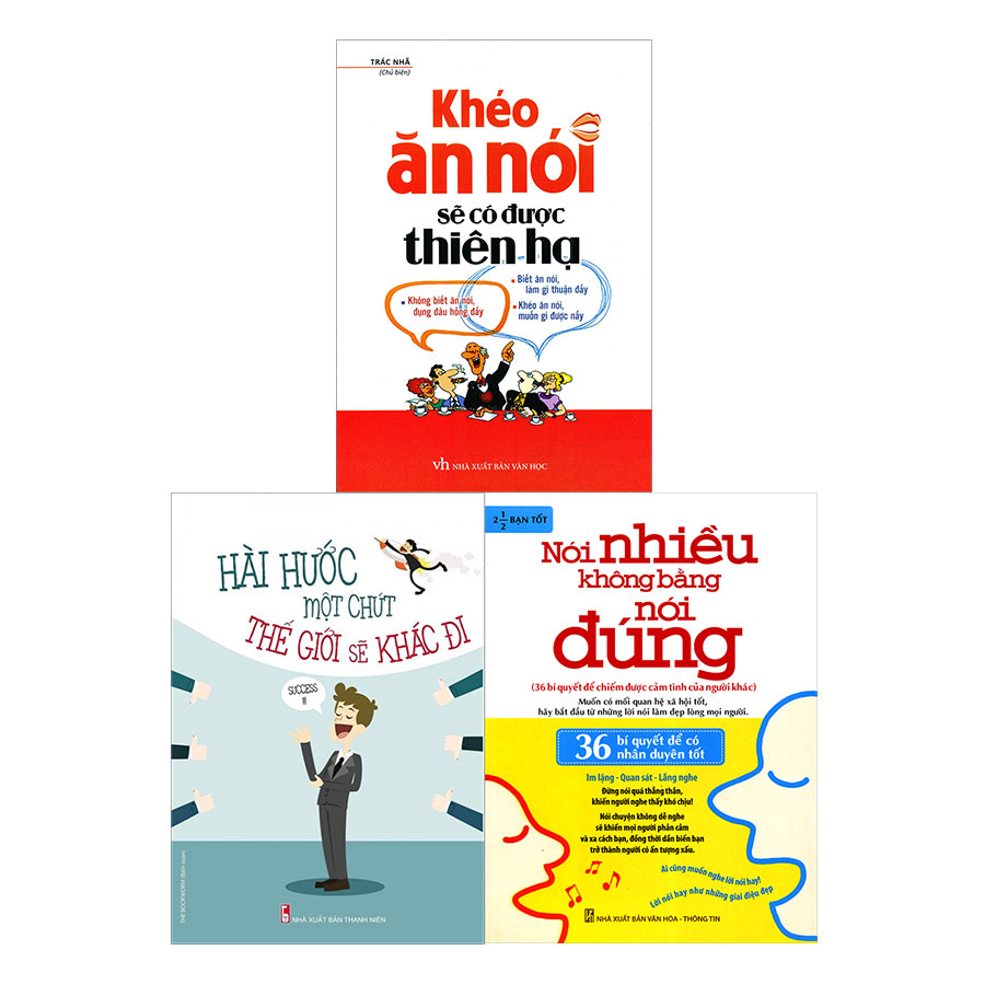 Combo Nói Nhiều Không Bằng Nói Đúng + Khéo Ăn Nói Sẽ Có Được Thiên Hạ + Hài Hước Một Chút Thế Giới Sẽ Khác Đi