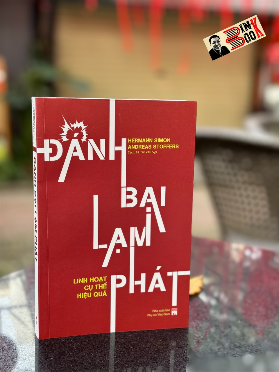 ĐÁNH BẠI LẠM PHÁT - LINH HOẠT, CỤ THỂ, HIỆU QUẢ - Hermann Simon, Andreas Stoffers - Lê Thị Vân Nga dịch - NXB Phụ Nữ.