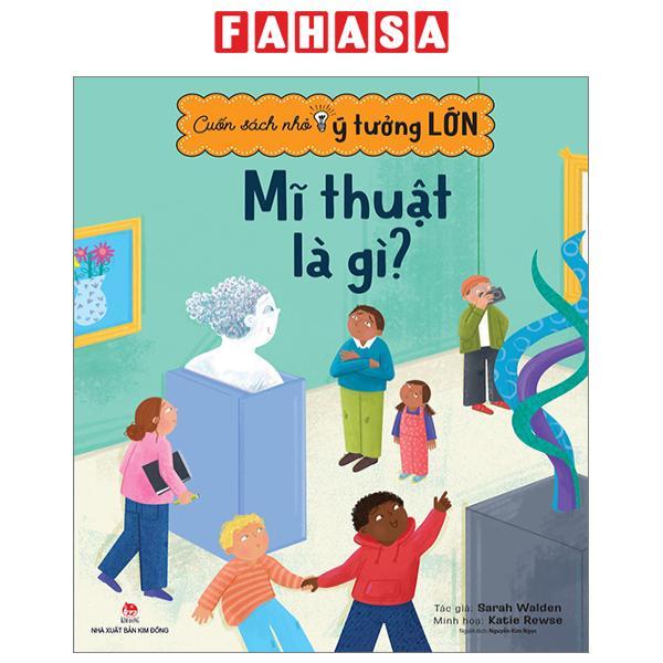 Cuốn Sách Nhỏ, Ý Tưởng Lớn - Mĩ Thuật Là Gì?
