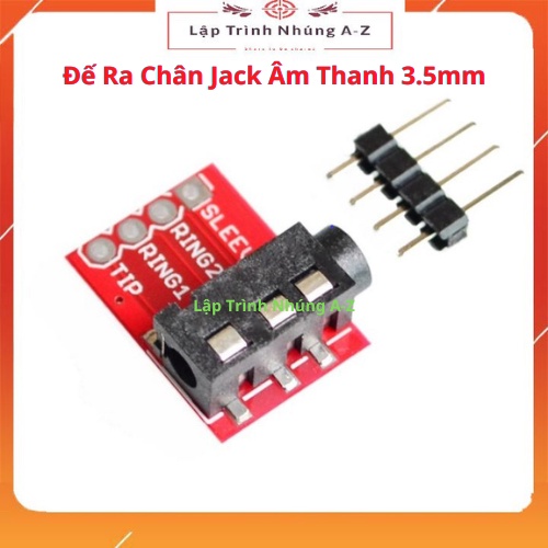 [Lập Trình Nhúng A-Z][156] Đế Ra Chân Jack Âm Thanh 3.5mm (4 Chân) Jack Audio CJMCU-TRRS 3.5mm