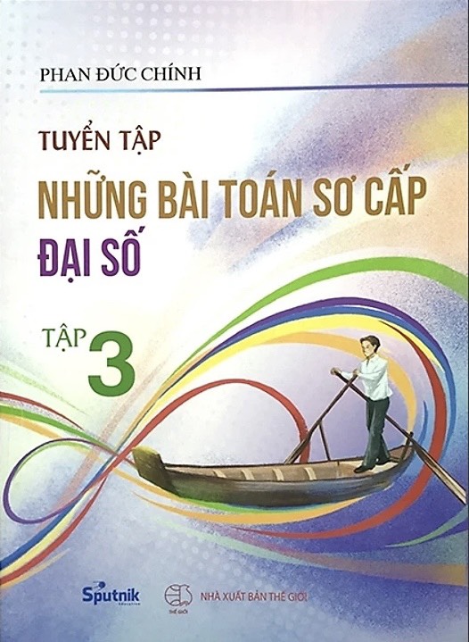 Tuyển tập các bài toán sơ cấp Đại số chọn lọc tập 3