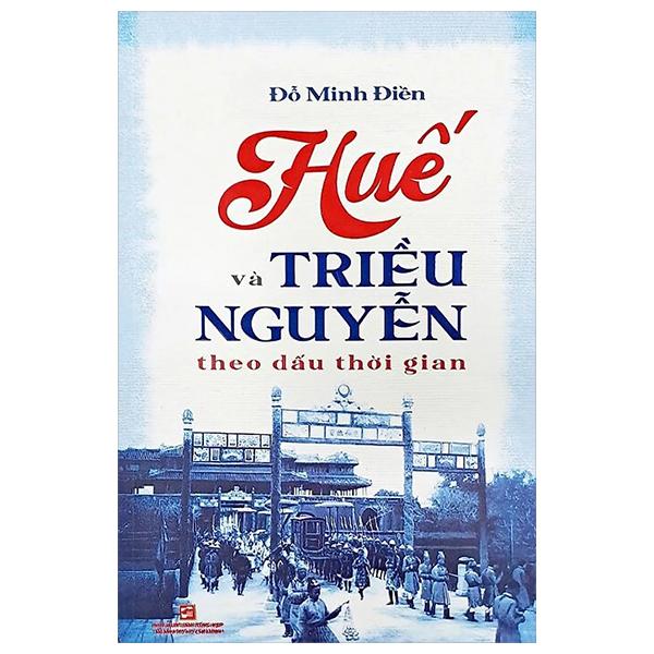 Sách - Huế Và Triều Nguyễn Theo Dấu Thời Gian