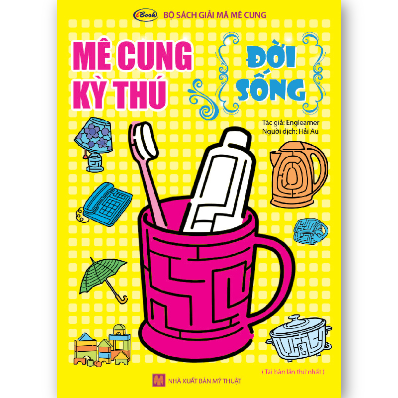 Bộ Giải Mã Mê Cung- Mê Cung Kỳ Thú: Đời Sống