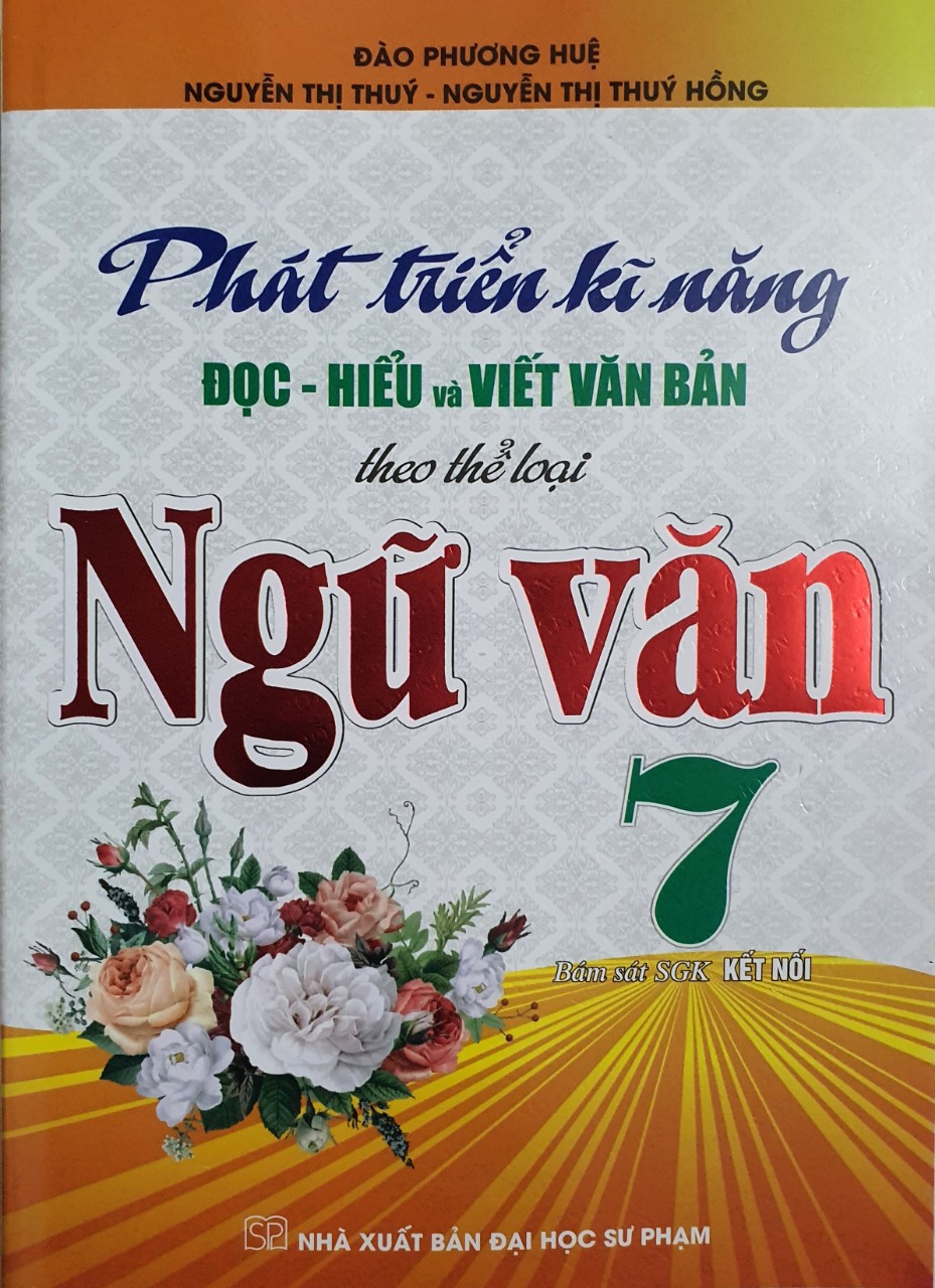 Sách - Phát Triển Kĩ Năng Đọc - Hiểu Và Viết Văn Bản Theo Thể Loại Ngữ Văn 7 (bám sát sgk kết nối)