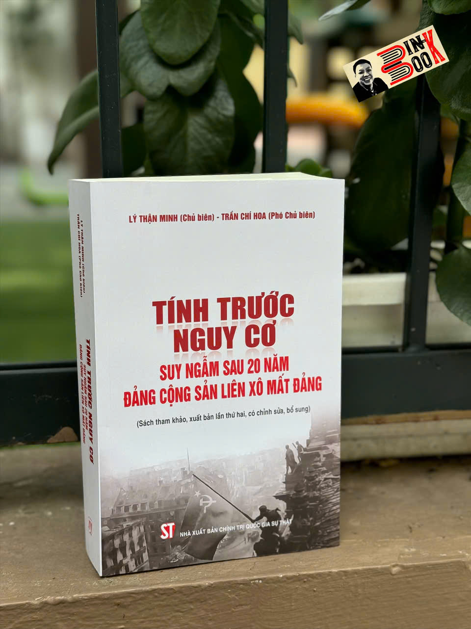 TÍNH TRƯỚC NGUY CƠ: Suy Ngẫm Sau 20 Năm Đảng Cộng Sản Liên Xô Mất Đảng - Lý Thận Minh, Trần Chi Hoa - NXB Chính trị quốc gia Sự thật