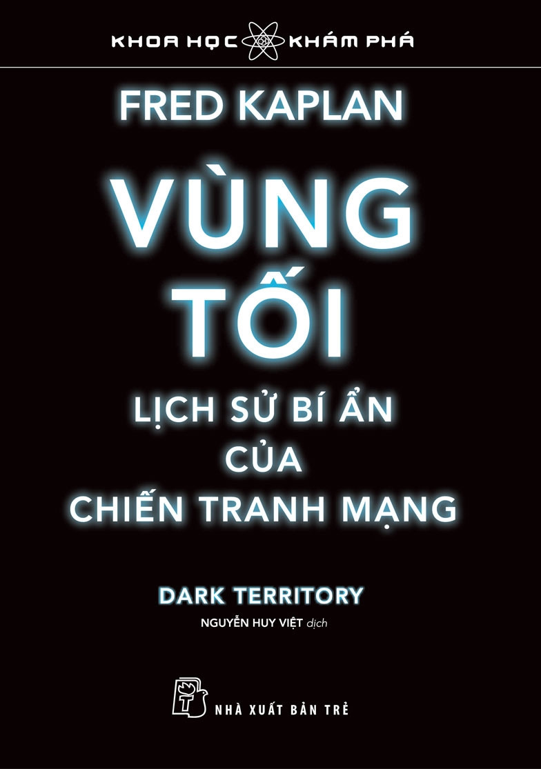 VÙNG TỐI, LỊCH SỬ BÍ ẨN CỦA CHIẾN TRANH MẠNG - Fred Kaplan - Nguyễn Huy Việt dịch - (bìa mềm)