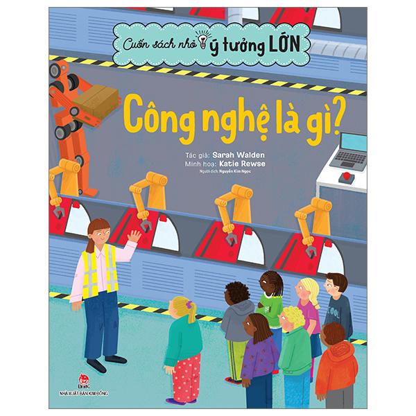 Cuốn Sách Nhỏ - Ý Tưởng Lớn - Công Nghệ Là Gì?