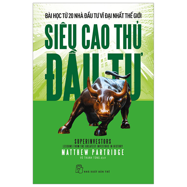Siêu Cao Thủ Đầu Tư: Bài Học Từ 20 Nhà Đầu Tư Vĩ Đại Nhất Thế Giới - Trẻ