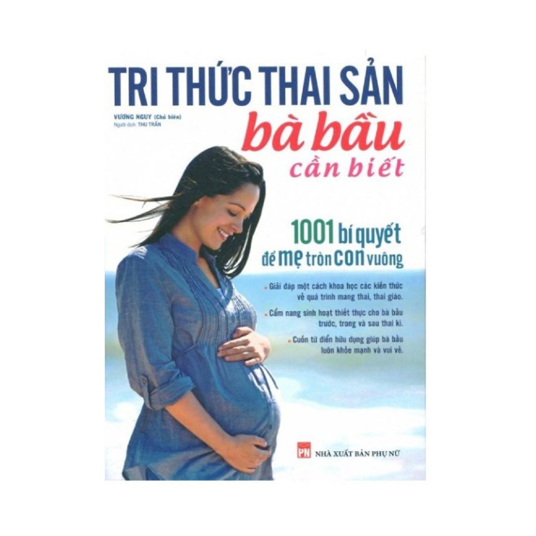 Sách Tri Thức Thai Sản Bà Bầu Cần Biết – 1001 Bí Quyết Để Mẹ Tròn Con Vuông (Minh Long Books)