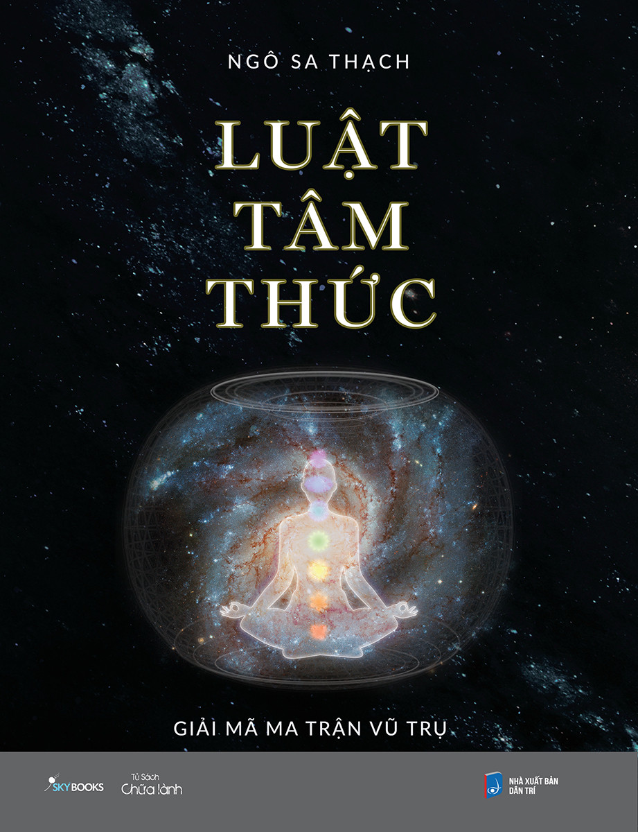 Luật Tâm Thức - Giải Mã Ma Trận Vũ Trụ - Ngô Sa Thạch - Tái Bản -