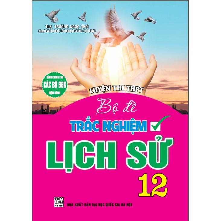 Luyện thi THPT Quốc gia theo chuyên đề môn lịch sử 12 (dùng chung cho các bộ sgk hiện hành) - HA