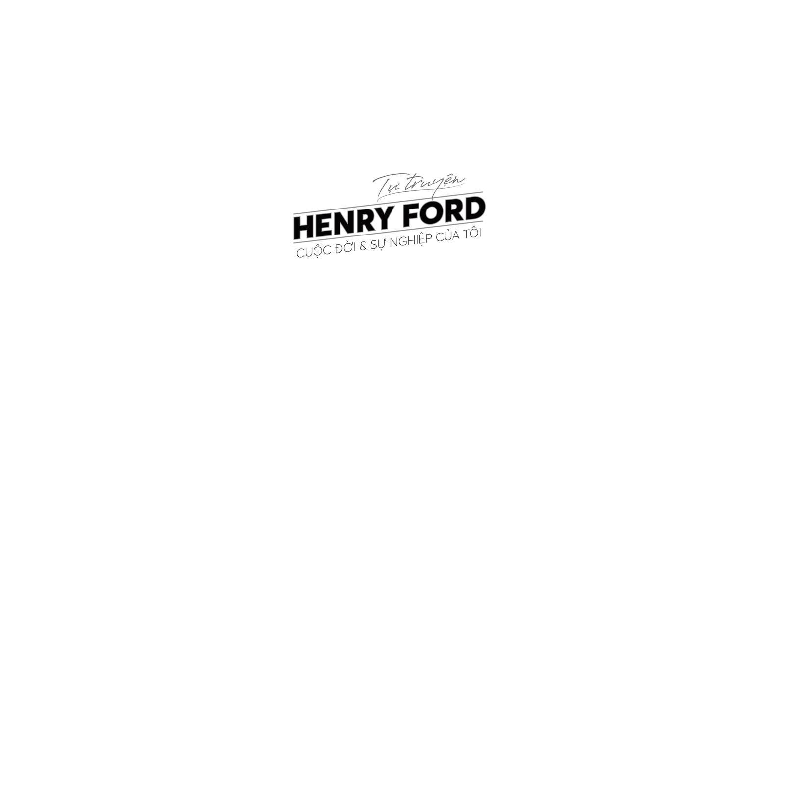 Tự Truyện Henry Ford - Cuộc Đời Và Sự Nghiệp Của Tôi - Bản Quyền