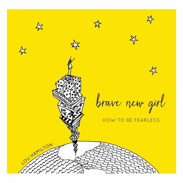 Brave New Girl: How To Be Fearless