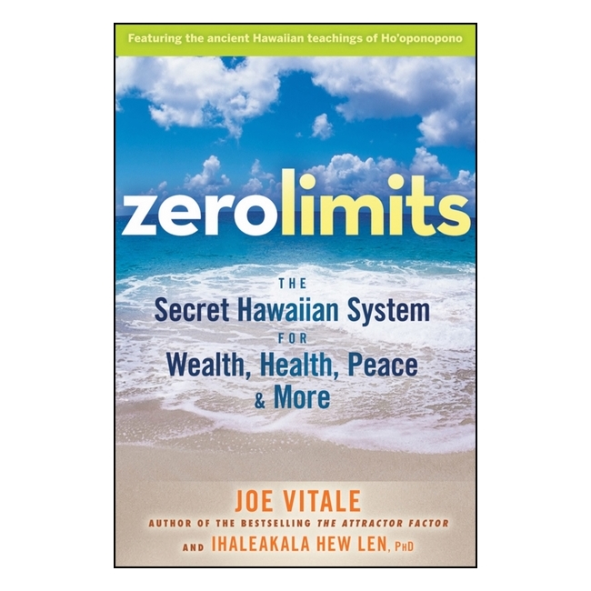 Zero Limits The Secret Hawaiian System For Wealth, Health, Peace, And More