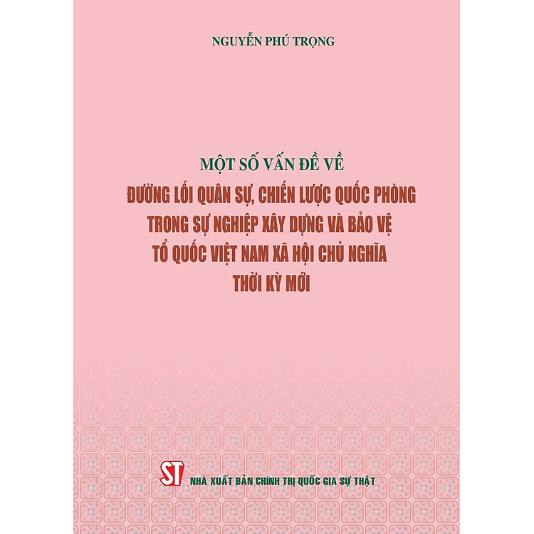 Sách Một số vấn đề về đường lối quân sự, chiến lược quốc phòng trong sự nghiệp xây dựng và bảo vệ Tổ quốc Việt Nam xã hội chủ nghĩa thời kỳ mới ( Xuất bản lần thứ hai)