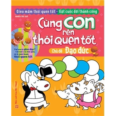 Cùng Con Rèn Thói Quen Tốt - Chủ Đề Đạo Đức (Tái Bản 2018)