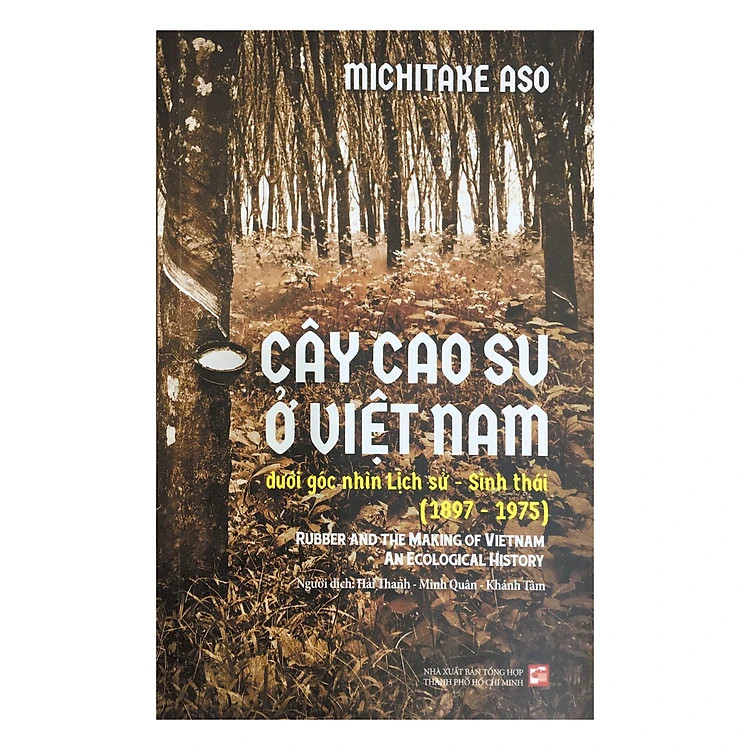 Cây Cao Su Ở Việt Nam Dưới Góc Nhìn Lịch Sử - Sinh Thái - Michitake Aso - Nhiều dịch giả -