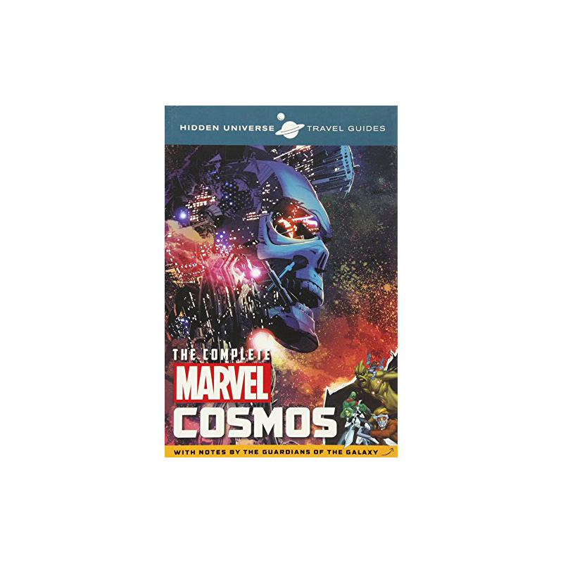 Hidden Universe Travel Guide: The Complete Marvel Cosmos (With Notes by the Guardians of the Galaxy)