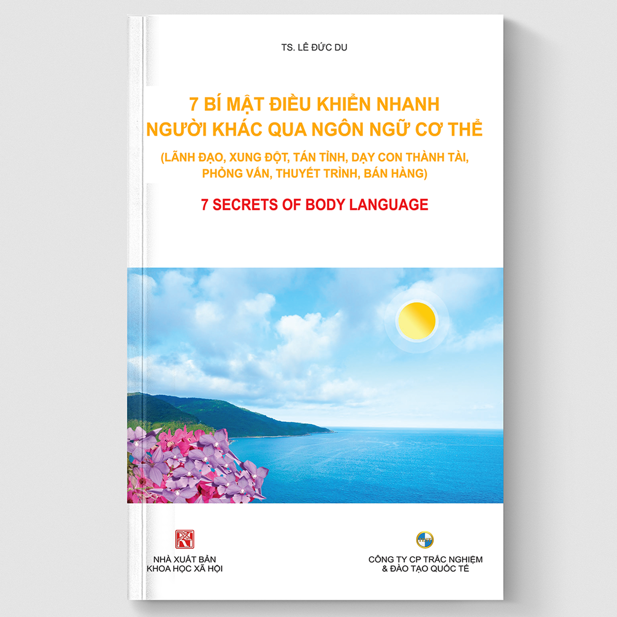 7 BÍ MẬT ĐIỀU KHIỂN NHANH NGƯỜI KHÁC QUA NGÔN NGỮ CƠ THỂ (Lãnh đạo, xung đột, dạy con, phỏng vấn, thuyết trình, bán hàng)