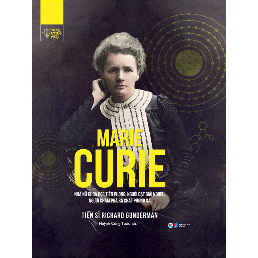Những Trí Tuệ Vĩ Đại - Marie Curie Nhà Nữ Khoa Học Tiên Phong, Người Đạt Giải Nobel,Người Khám Phá Ra Chất Phóng Xạ