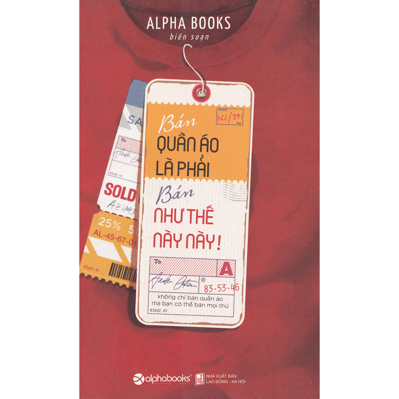 Bán Quần Áo Là Phải Bán Như Thế Này Này! (Tái Bản) ( Tặng Kèm Bookmark Tuyệt Đẹp )