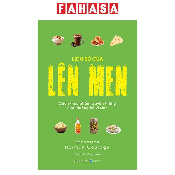 Sách - Lịch Sử Của Lên Men - Cách Thực Phẩm Truyền Thống Nuôi Dưỡng Hệ Vi Sinh