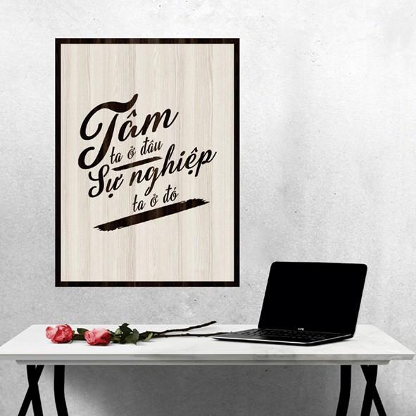 Tranh gỗ DECOR - SLOGAN tạo động lực, Truyền cảm hứng - Tâm ta ở đâu sự nghiệp ta ở đó