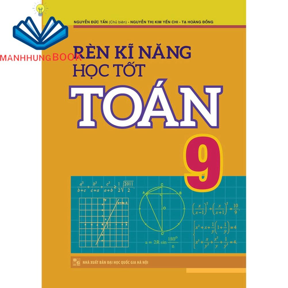 Sách: Rèn Kĩ Năng Học Tốt Toán Lớp 9 - Hỗ Trợ Phát Triển Năng Lực Giải Toán