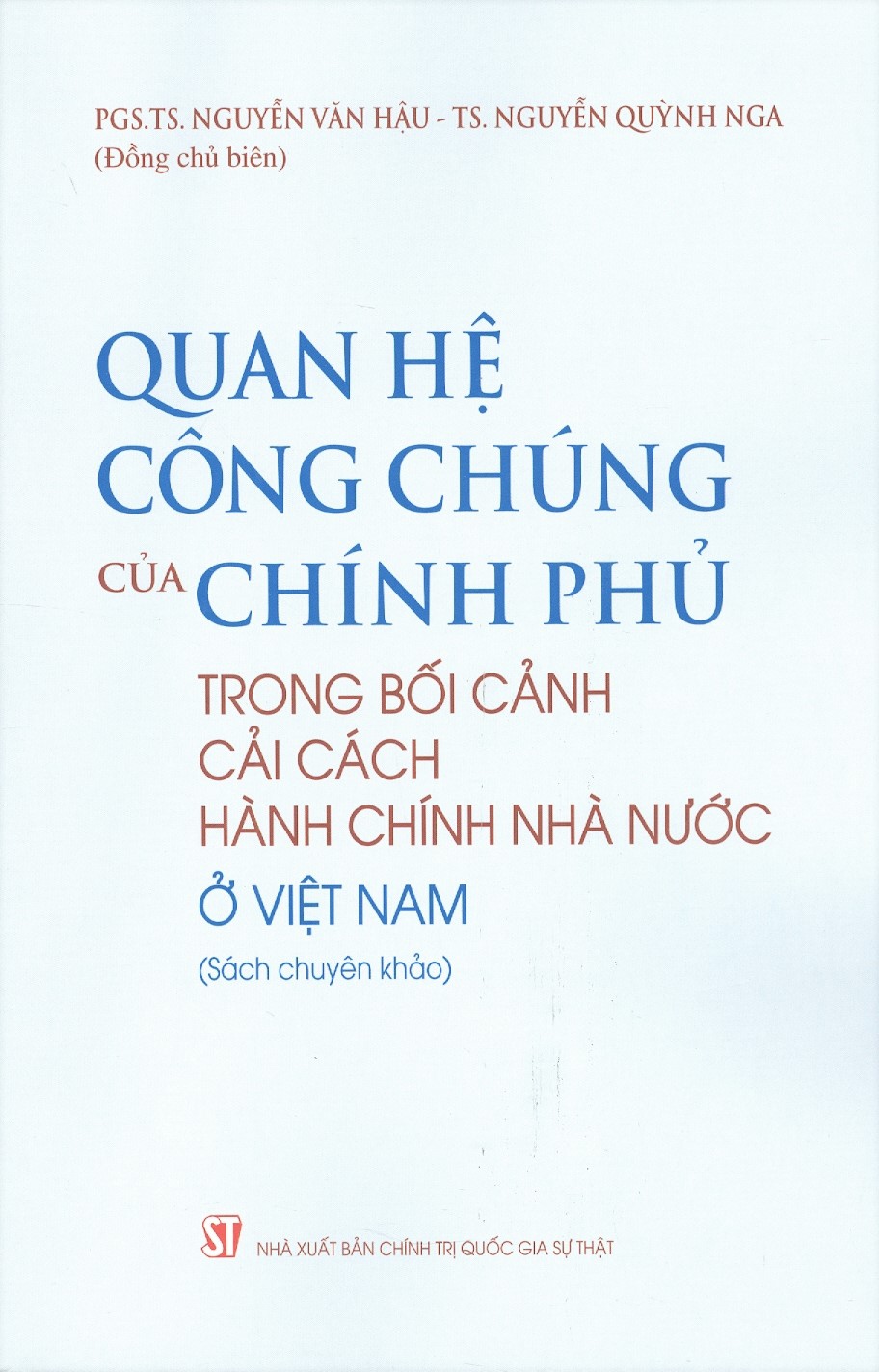 Quan Hệ Công Chúng Của Chính Phủ Trong Bối Cảnh Cải Cách Hành Chính Nhà Nước Ở Việt Nam (Sách chuyên khảo)