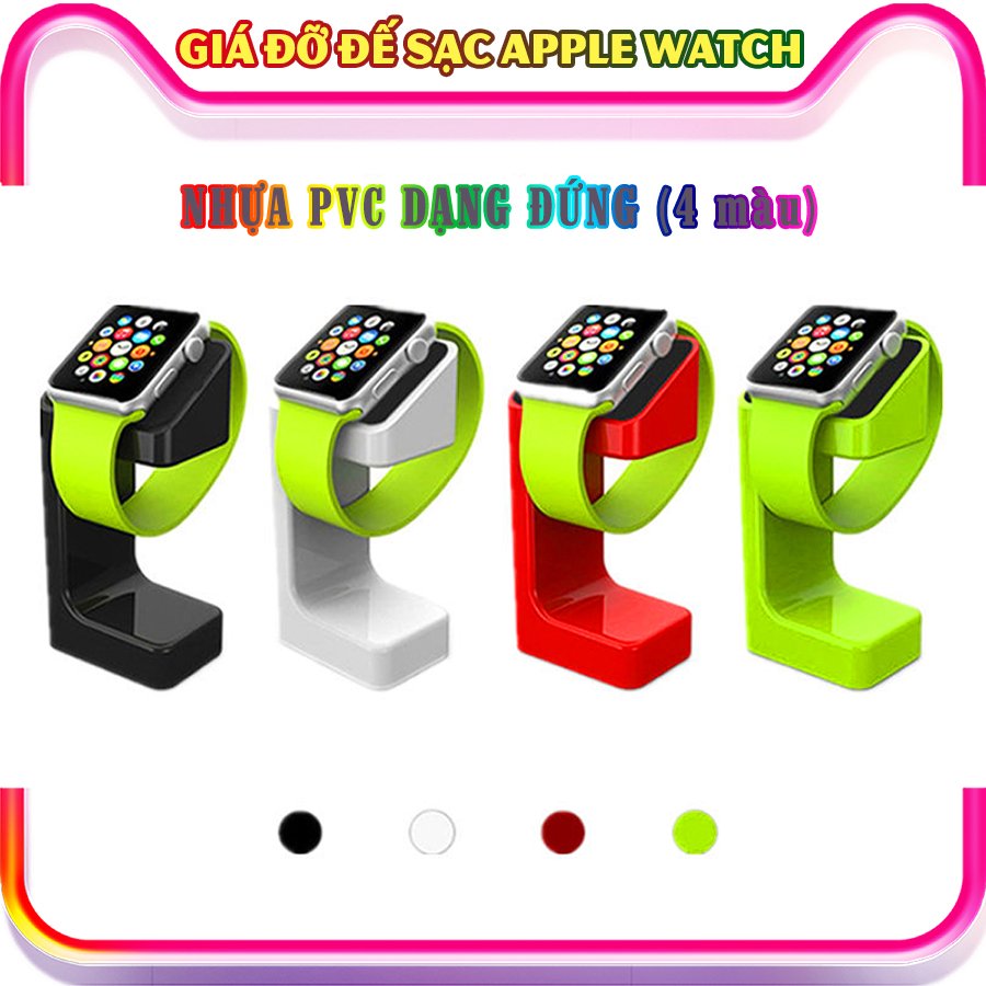 Giá đỡ đế sạc dành cho đồng hồ thông minh Apple Watch Series 1/2/3/4/5/6 nhựa PVC dạng đứng - nhiều màu