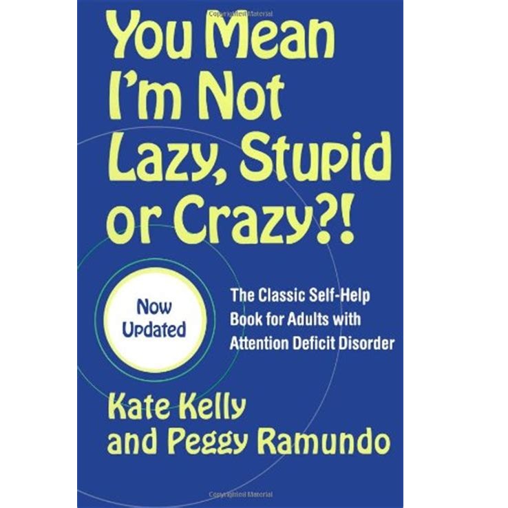 You Mean I'm Not Lazy, Stupid or Crazy?!: The Classic Self-help Book for Adults with Attention Deficit Disorder