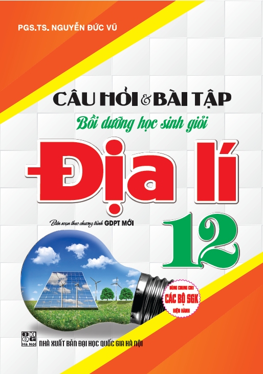 Câu Hỏi Và Bài Tập Bồi Dưỡng Học Sinh Giỏi Địa Lí 12 (Dùng Chung Cho Các Bộ SGK Hiện Hành) - HA