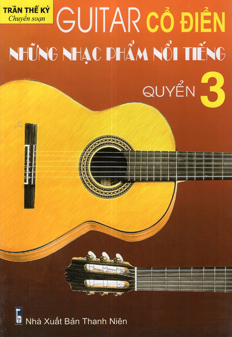 Sách - Guitar Cổ Điển Những Nhạc Phẩm Nổi Tiếng (Trần Thế Kỷ)