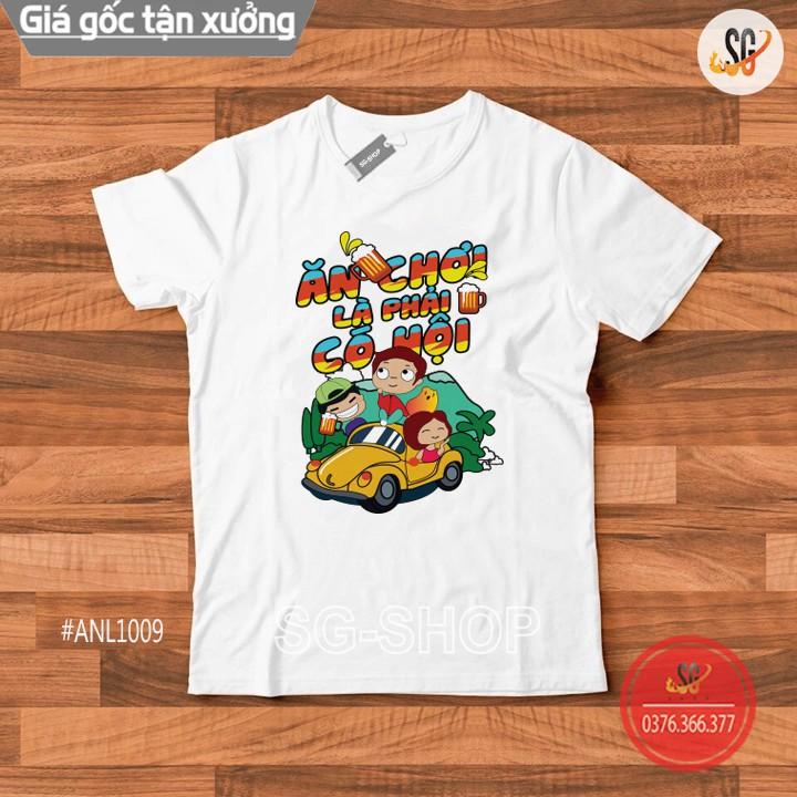 Áo Thun Ăn Chơi Là Phải Có Hội 2 - Thun Cotton ANL1009