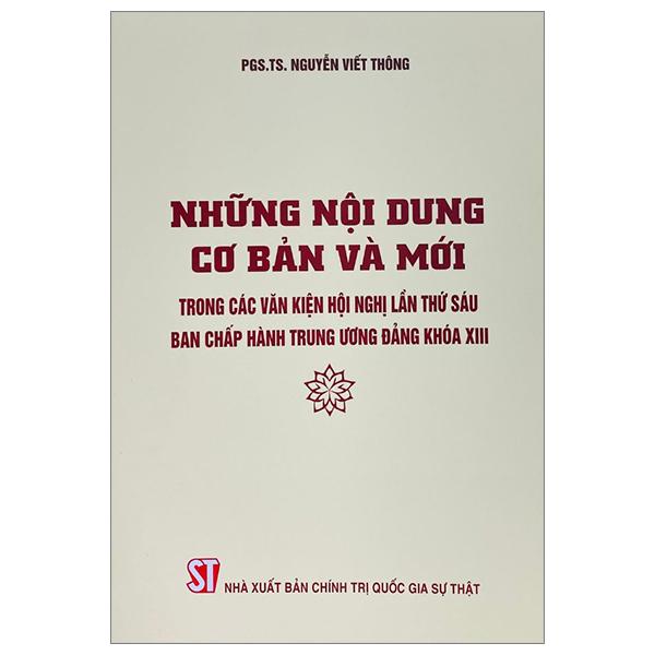 Những Nội Dung Cơ Bản Và Mới Trong Các Văn Kiện Hội Nghị Lần Thứ Sáu Ban Chấp Hàng Trung Ương Đảng Khóa XIII