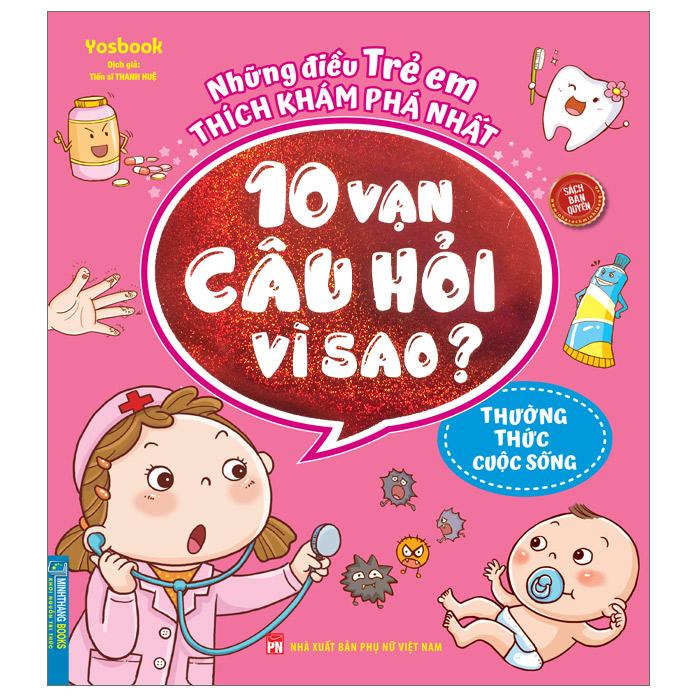 Những Điều Trẻ Em Thích Khám Phá Nhất - 10 Vạn Câu Hỏi Vì Sao ? - Thường Thức Cuộc Sống (Tái Bản)