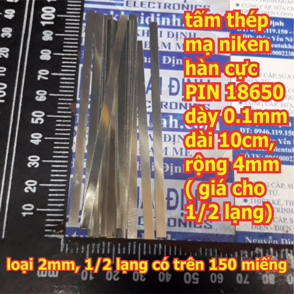 Kẽm hàn Cell PIN 18650 dày 0.1mm dài 10cm, các loại rộng 2mm ~ 10mm ( giá cho 1/2 lạng) kde5846