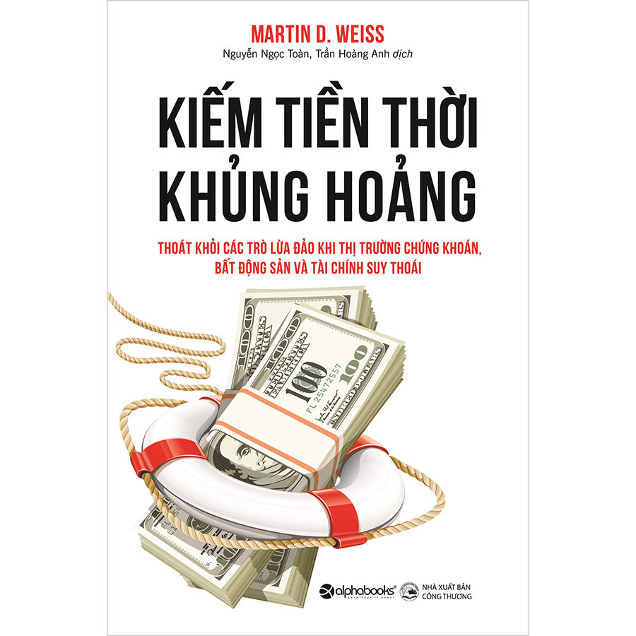 Kiếm Tiền Thời Khủng Hoảng - Thoát Khỏi Các Trò Lừa Đảo Khi Thị Trường Chứng Khoán, Bất Động Sản Và Tài Chính Suy Thoái (Tái Bản 2020)