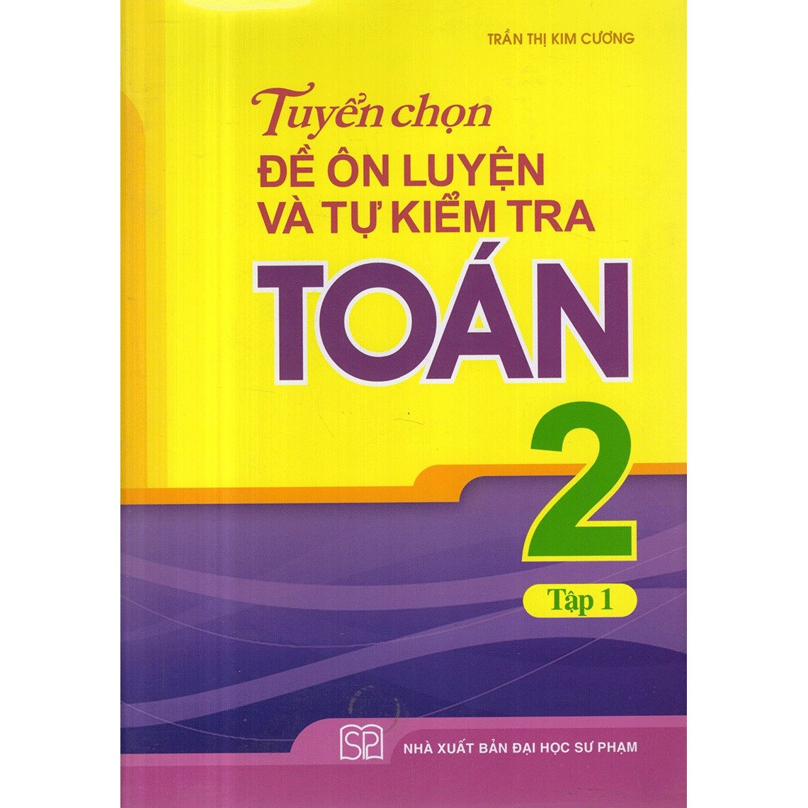 Tuyển Chọn Đề Ôn Luyện Và Tự Kiểm Tra Toán Lớp 2 - Tập 1 ( Tái Bản )