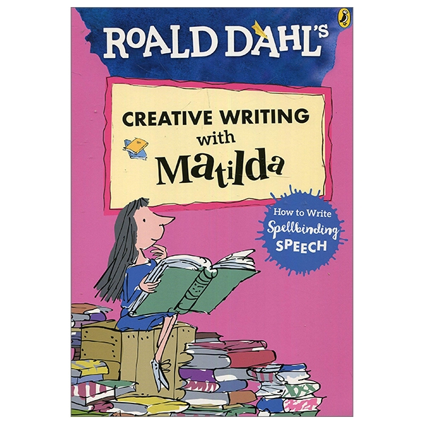 Roald Dahl's Creative Writing With Matilda: How To Write Spellbinding Speech (Roald Dahl Creative Writing)