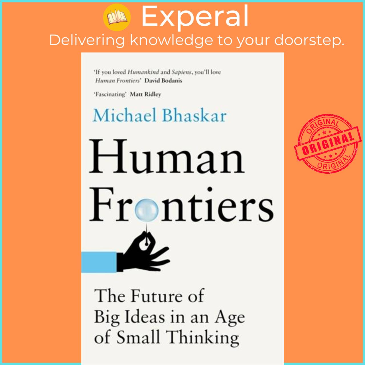 Sách - Human Frontiers - The Future of Big Ideas in an Age of Small Thinking by Michael Bhaskar (UK edition, hardcover)