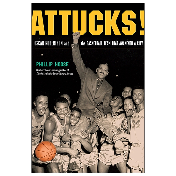 Attucks!: Oscar Robertson And The Basketball Team That Awakened A City