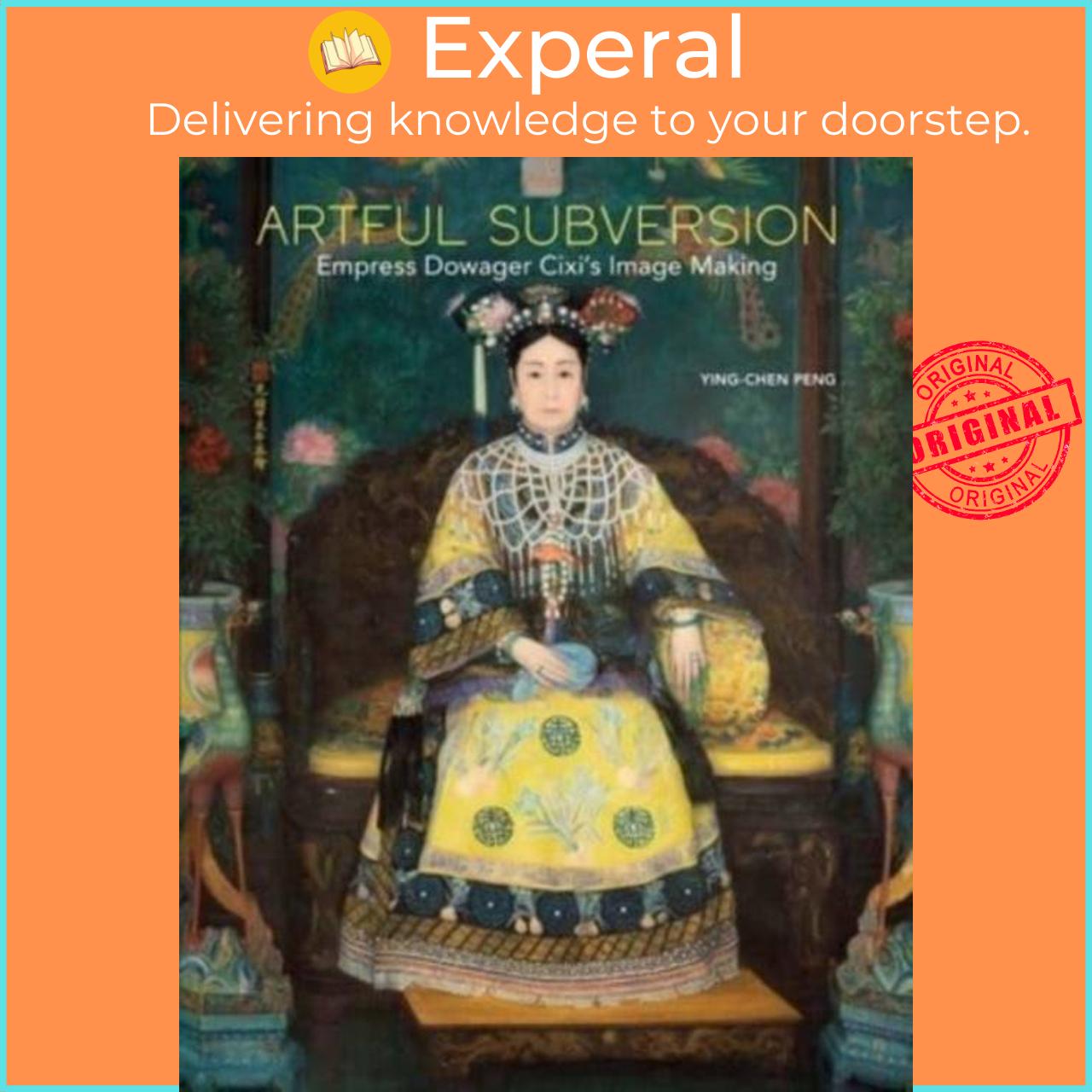 Sách - Artful Subversion - Empress Dowager Cixi's Image Making by Ying-chen Peng (UK edition, hardcover)